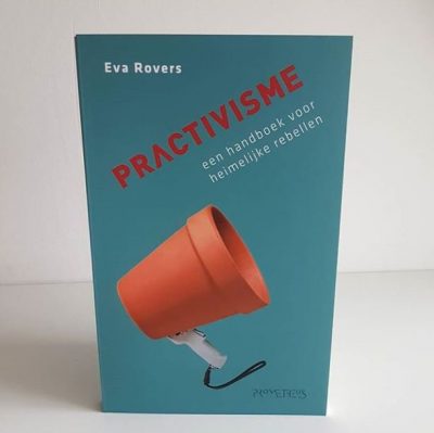 Practivisme, een handboek voor heimelijke rebellen 4 Practivisme 2 E1526584945888